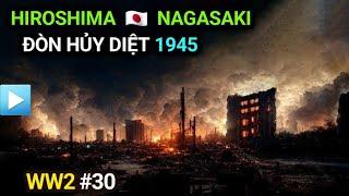 Thế chiến 2 - Tập 30  ĐÒN HỦY DIỆT 1945  Hiroshima & Nagasaki  Nhật Bản đầu hàng Đồng Minh
