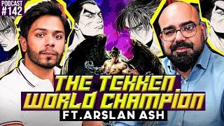 The Tekken World Champion ft. Arslan Ash  Junaid Akram Podcast#142