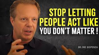 STOP LETTING PEOPLE TREAT YOU LIKE YOU ARE NOTHING - Joe Dispenza Motivation