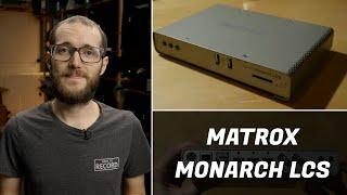 Matrox Monarch LCS - Quick Overview features and thoughts  Show and Tell Ep.73