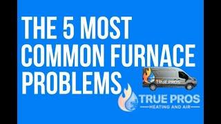 The 5 Most Common Furnace Problems