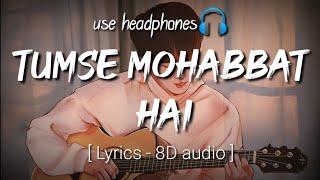 Tumse Mohabbat Hai   Song Lyrics 8D audio .