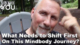 What Needs to Shift First On This Mindbody Journey?