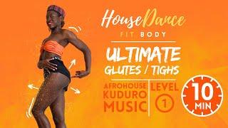 10 MIN ULTIMATE FASTEST GLUTES & TIGHS GROWTH IN 7 DAYS - LEVEL 1 - HOUSE DANCE FIT BODY