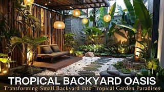 Tropical Backyard Oasis Transforming Small Backyard Spaces into Tropical Courtyard Garden Paradises