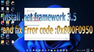 How to install .net framework 3.5 on windows 11 and fix error code 0x800f0950.