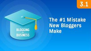 The #1 Mistake New Bloggers Make 3.1