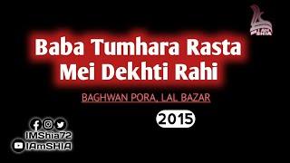 Baba Tumhara Rasta Mei Dekhti Rahi Urdu 2015  BAGHWAN PORA LAL BAZAR