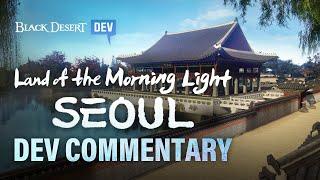 Land of the Morning Light Seoul - Dev Commentary  Black Desert