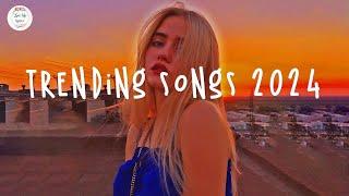 Trending songs 2024 ️Tiktok trending songs  Top music 2024