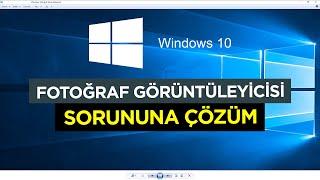Windows 10 Fotoğraf Görüntüleyicisi Sorununa Çözüm