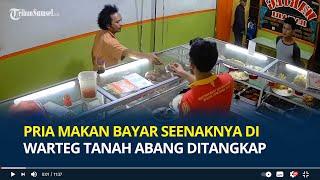 Pria Makan Bayar Seenaknya di Warteg Tanah Abang Ditangkap Satu Pelaku Kabur Sering Datang