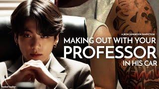 WHEN YOU MAKE OUT WITH YOUR PROFESSOR IN HIS CAR Jeon Jungkook ff ONESHOT 