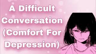 A Very Difficult Conversation Girlfriend Comforts You For Depression Reassuring You F4A