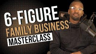 Masterclass How to build a 6-Figure Family Business 