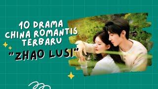 Rekomendasi 10 Drama China Romantis Terbaru Zhao Lusi