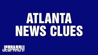 Atlanta News Clues  Category  JEOPARDY