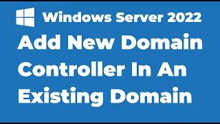 32. Add A New Domain Controller In An Existing Domain  Windows Server 2022