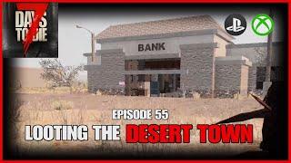 Looting The DESERT TOWN - Episode 55 - Lets Play - 7 Days To Die Console Version