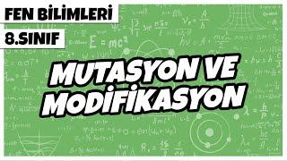 8. Sınıf Fen Bilimleri - Mutasyon ve Modifikasyon  2022