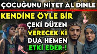 ÇOCUĞUNU NİYET AL DİNLE  KENDİNE ÖYLE BİR ÇEKİ DÜZEN VERECEK Kİ DUA HEMEN ETKİ EDER...