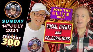  ITS TIME TO  CELEBRATE - English Addict LIVE stream - Episode 300  Sun 14th JULY 2024