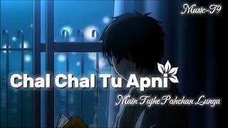  Chal Chal Tu Apni Main Tujhe Pahchan Lunga  Sad Song Slow Motion Trending Sad Song Music-T9 