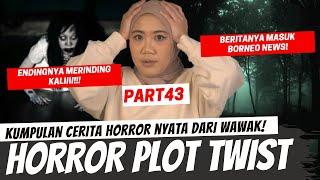 KISAH PALING PLOT TWIST DAN MASUK BERITA - KISAH HORROR WAWAK PART 43