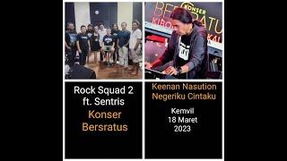 Negeriku Cintaku - Keenan Nasution  - Rock Squad2 ft Sentris  Konser Bersratus Kemvil  18-03-23