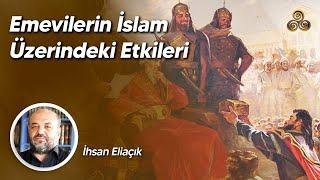 Emevilerin İslam Üzerindeki Etkileri  İhsan Eliaçık