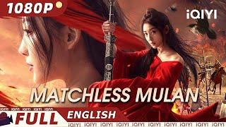 【ENG SUB】Matchless Mulan  WuxiaCostume Drama  New Chinese Movie  iQIYI Movie English