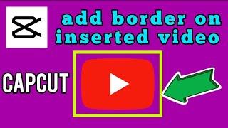 how to add border frame on video with CapCut video editor app