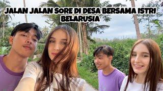 JALAN JALAN SORE DI DESA BERSAMA ISTRI BELARUSIA