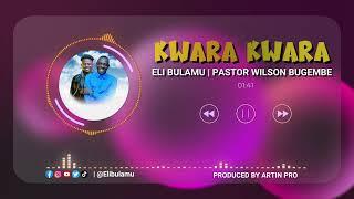 Kwara Kwara Audio - Eli Bulamu X Pastor Wilson Bugembe