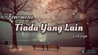 Tiada Yang Lain - Fenomena Lirik Lagu