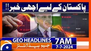 Good News for Pakistan  Geo News at 7 AM Headlines  7th July 2024 #headline