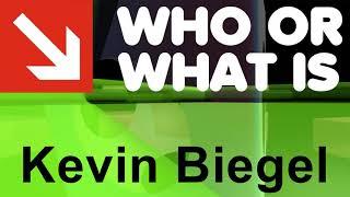 Who or What is Kevin Biegel?
