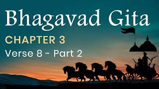 Bhagavad Gita Chapter 3 Verse 8 - PART 2 in English by Yogishri