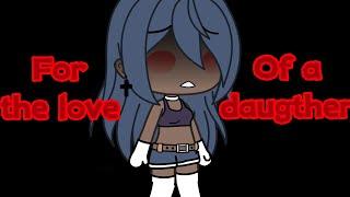 For the love of a daughter  GLMV  Gacha Life  By Itz_Addison