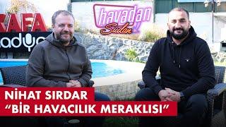 RADYOCU NİHAT SIRDAR İLE KEYİFLİ BİR HAVACILIK SOHBETİ