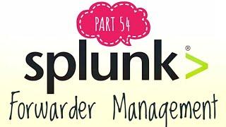 #SPLUNK  PART - 54   Forwarder Management  SPLUNK tutorial