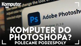 Jaki komputer do Photoshopa?