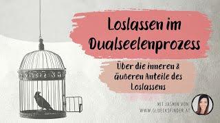 Loslassen im Dualseelenprozess - über die äußeren und inneren Anteile des Loslassens