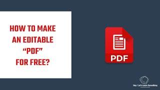 How to create or make an editable Fillable PDF for FREE without Acrobat Writer? Works in 2022