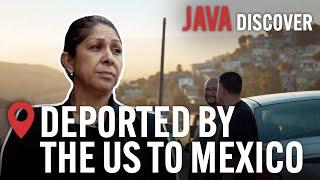 Deported by the US to Mexico Life on the Tijuana Border  American Immigration Documentary