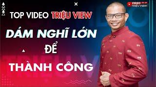 Dám nghĩ lớn để thành công - Phạm Thành Long