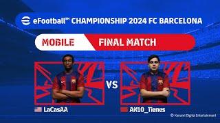 Mobile Grand Final LaCasAA - AN10_Tienes eFootball™ Championship 2024 FC Barcelona Finals