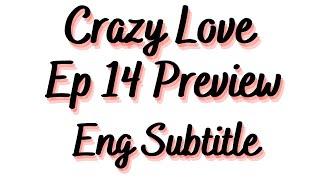 Crazy love ep 14 preview  Crazy love ep 14 preview Eng Sub  Crazy love drama