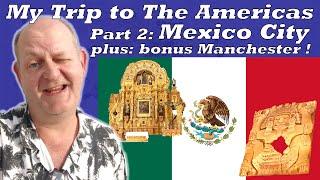 My Trip Through The Americas Part 2 - Mexico City and Manchester