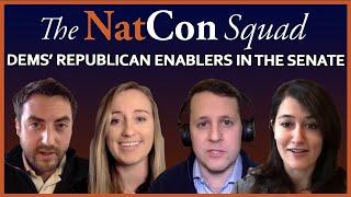 Dems Republican Enablers in the Senate  The NatCon Squad  Episode 44
